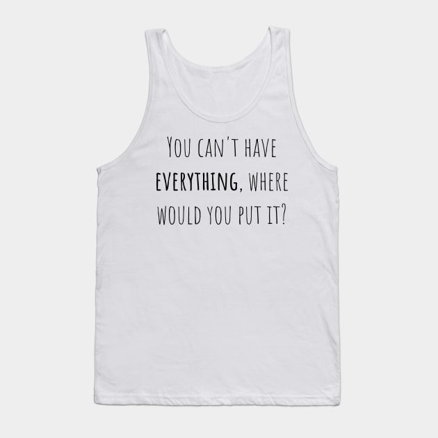 You can't have everything - Saying - Funny Tank Top by maxcode